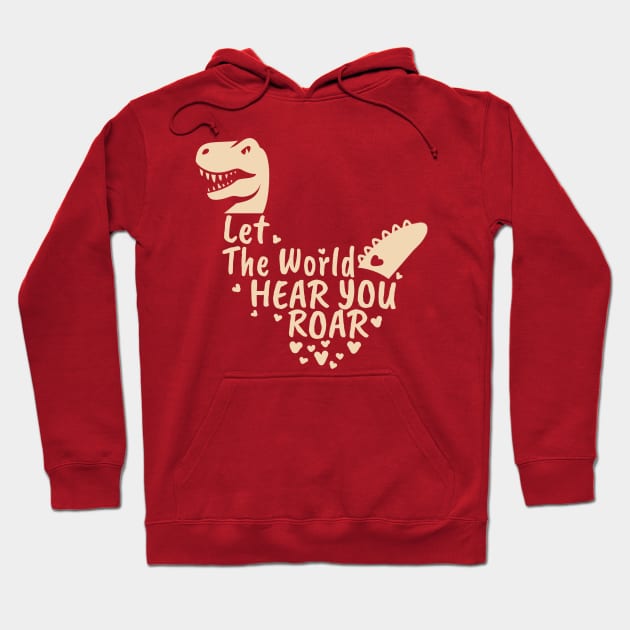 Let The World Hear You Roar, Dinosaur Kids, Nursery Sign, Valentine Saying Hoodie by NooHringShop